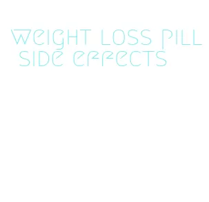 weight loss pill side effects