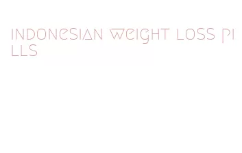 indonesian weight loss pills