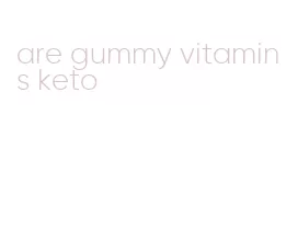 are gummy vitamins keto