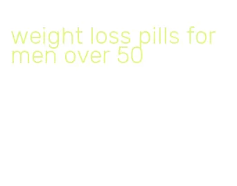 weight loss pills for men over 50
