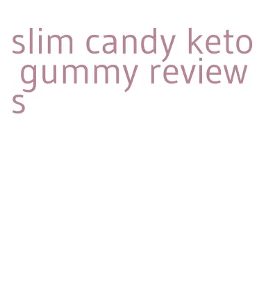 slim candy keto gummy reviews