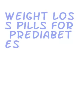 weight loss pills for prediabetes