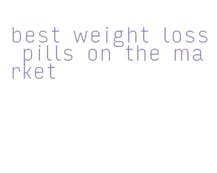 best weight loss pills on the market