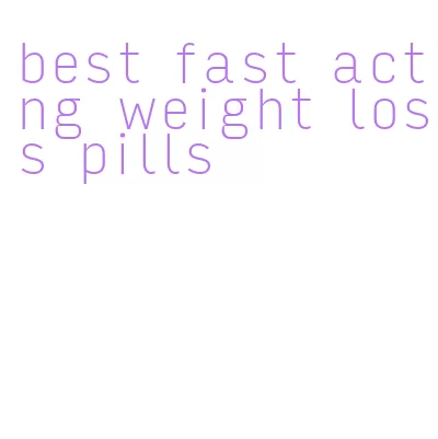 best fast acting weight loss pills
