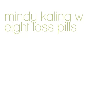 mindy kaling weight loss pills
