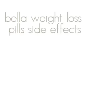 bella weight loss pills side effects