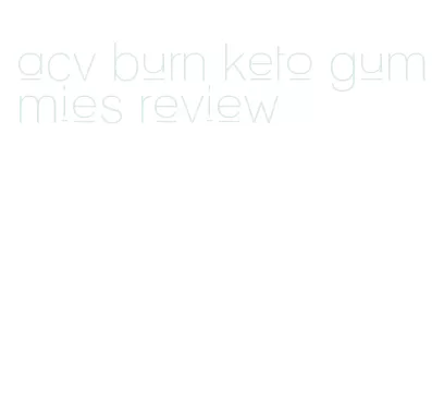 acv burn keto gummies review