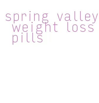 spring valley weight loss pills
