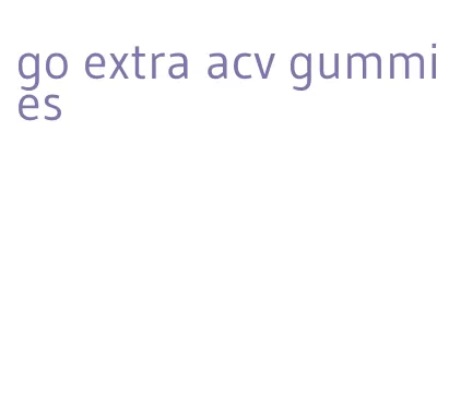 go extra acv gummies