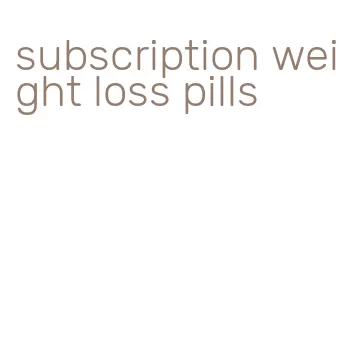 subscription weight loss pills