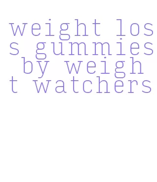 weight loss gummies by weight watchers