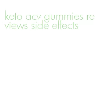 keto acv gummies reviews side effects