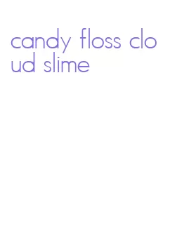candy floss cloud slime