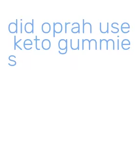 did oprah use keto gummies