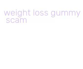 weight loss gummy scam