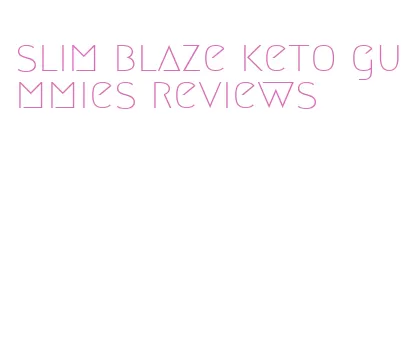 slim blaze keto gummies reviews