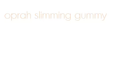 oprah slimming gummy
