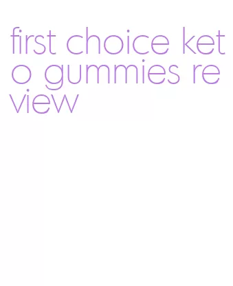 first choice keto gummies review