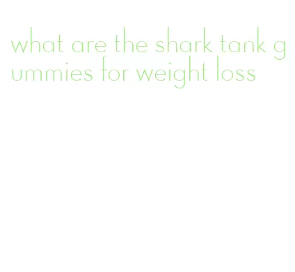 what are the shark tank gummies for weight loss