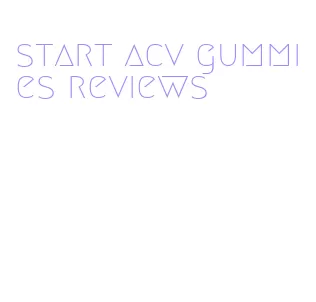 start acv gummies reviews