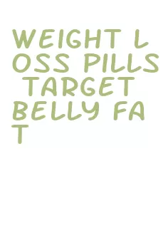 weight loss pills target belly fat