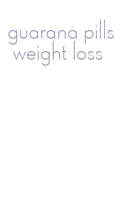 guarana pills weight loss