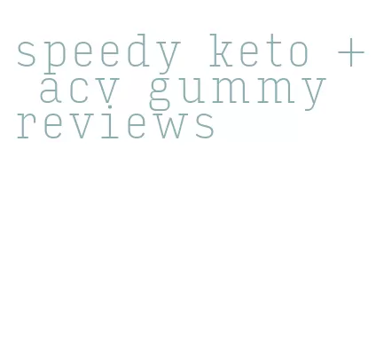 speedy keto + acv gummy reviews