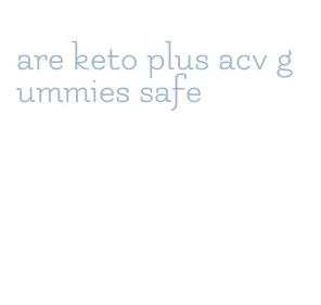 are keto plus acv gummies safe