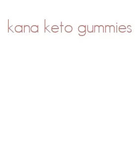 kana keto gummies