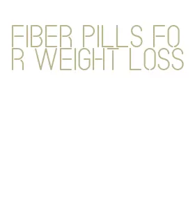 fiber pills for weight loss