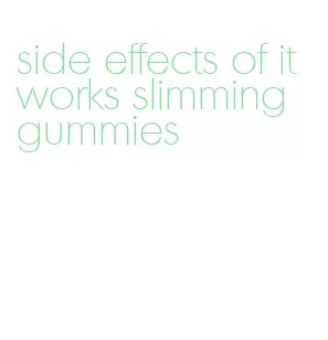 side effects of it works slimming gummies