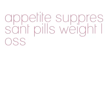 appetite suppressant pills weight loss