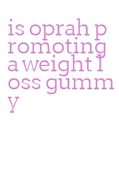 is oprah promoting a weight loss gummy