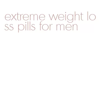 extreme weight loss pills for men