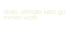 does ultimate keto gummies work