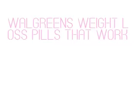 walgreens weight loss pills that work