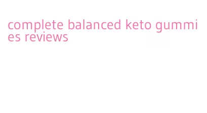 complete balanced keto gummies reviews