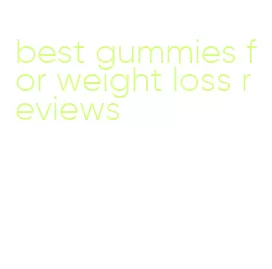 best gummies for weight loss reviews