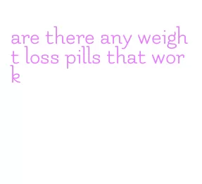 are there any weight loss pills that work