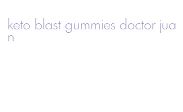 keto blast gummies doctor juan