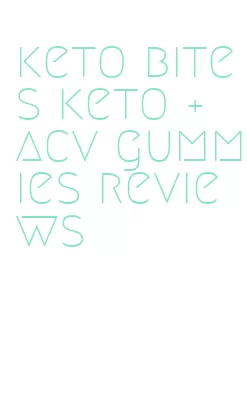 keto bites keto + acv gummies reviews