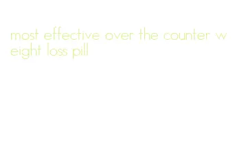 most effective over the counter weight loss pill