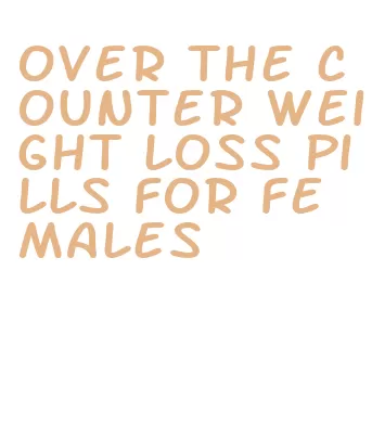 over the counter weight loss pills for females
