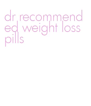 dr recommended weight loss pills