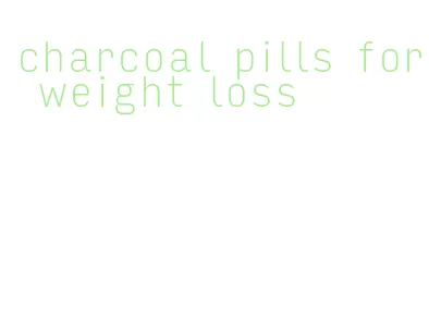 charcoal pills for weight loss