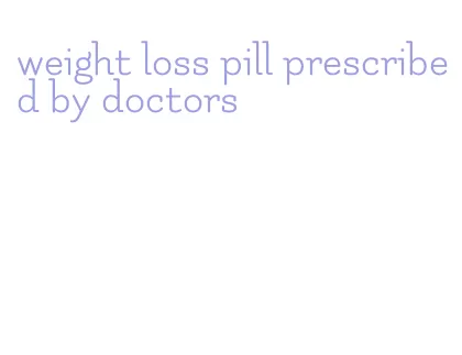 weight loss pill prescribed by doctors