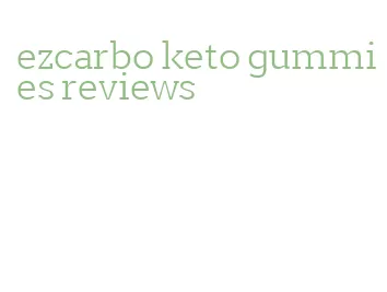 ezcarbo keto gummies reviews
