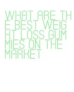 what are the best weight loss gummies on the market