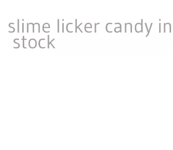 slime licker candy in stock