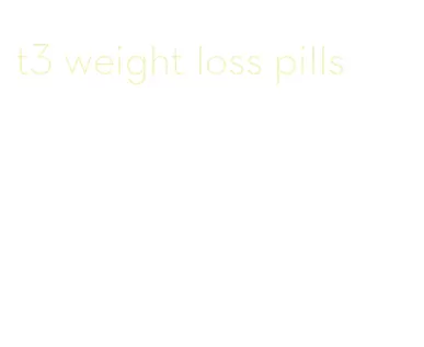 t3 weight loss pills